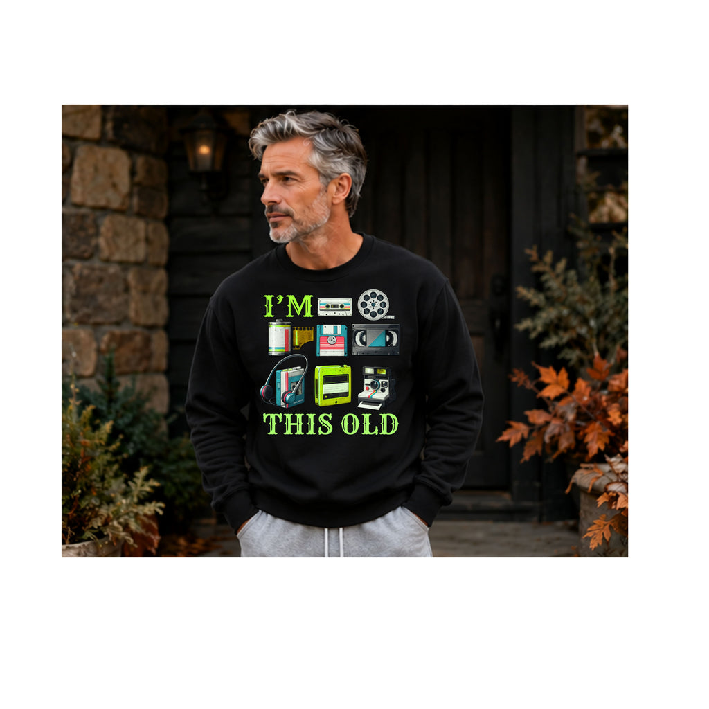 I'm This Old Sweatshirt | Men's Retro 80s & 90s Nostalgia Crewneck