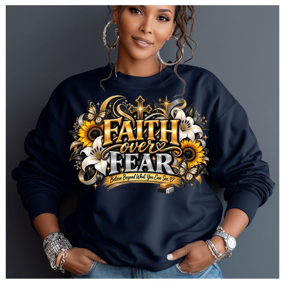 Faith Over Fear Sweatshirt | Believe Beyond What You Can See