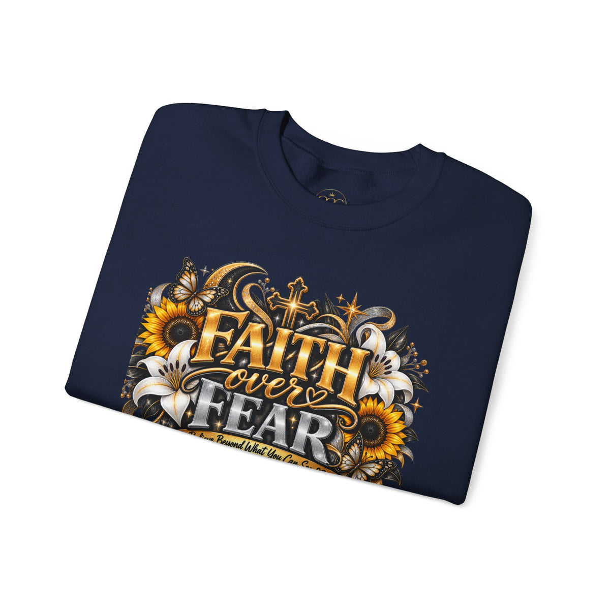 Faith Over Fear Sweatshirt | Believe Beyond What You Can See