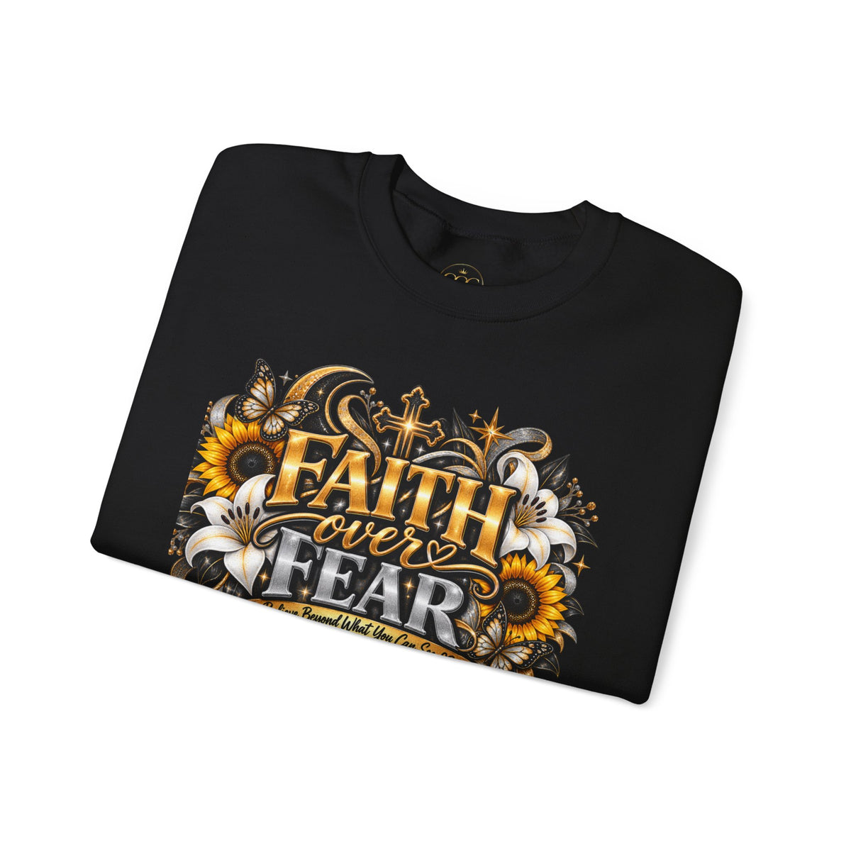 Faith Over Fear Sweatshirt | Believe Beyond What You Can See